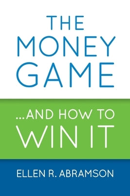 The Money Game and How to Win It by Abramson, Ellen R.