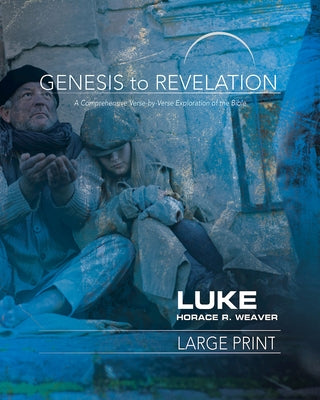 Genesis to Revelation: Luke Participant Book: A Comprehensive Verse-By-Verse Exploration of the Bible by Weaver, Horace R.