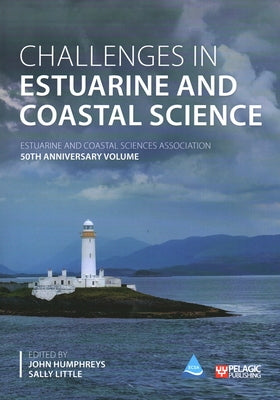 Challenges in Estuarine and Coastal Science: Estuarine and Coastal Sciences Association by Humphreys, John