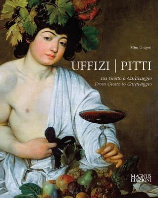 Uffizi & Pitti: From Giotto to Caravaggio by Gregori, Mina