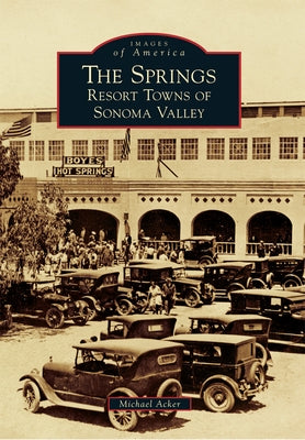 The Springs: Resort Towns of Sonoma Valley by Acker, Michael