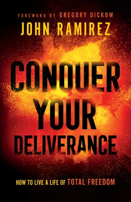 Conquer Your Deliverance by Ramirez, John
