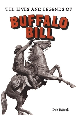 The Lives and Legends of Buffalo Bill: Native Peoples and Cattle Ranching in the American West by Russell, Don