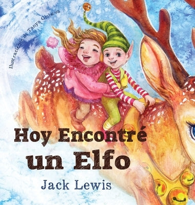 Hoy Encontré un Elfo: Una mágica historia de Navidad sobre la amistad y el poder de la imaginación by Lewis, Jack