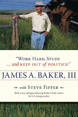 Work Hard, Study . . . and Keep Out of Politics! by Baker, James A.