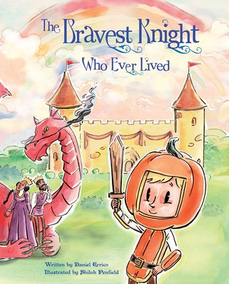 The Bravest Knight Who Ever Lived by Penfield, Shiloh