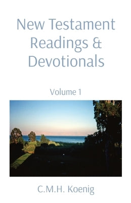New Testament Readings & Devotionals: Volume 1 by Koenig