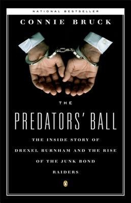 The Predators' Ball: The Inside Story of Drexel Burnham and the Rise of the Junkbond Raiders by Bruck, Connie