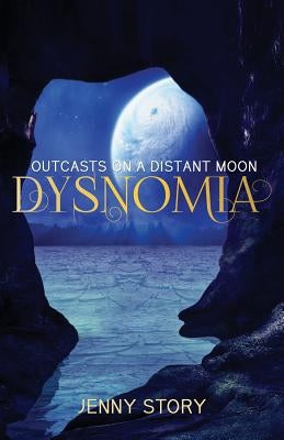 Dysnomia: Outcasts On a Distant Moon by Story, Jenny