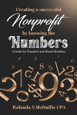 Creating a Successful Nonprofit by Knowing the Numbers: A Guide for Founders and Board Members by McDuffie Cpa, Rolanda S.