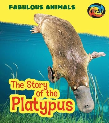 The Story of the Platypus by Ganeri, Anita