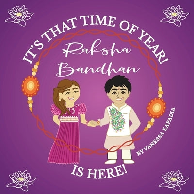 It's That Time of Year! Raksha Bandhan is Here! by Kapadia, Vanessa