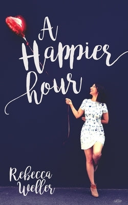 A Happier Hour by Weller, Rebecca