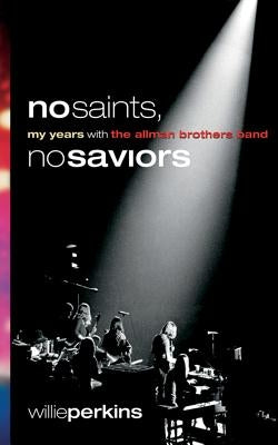 No Saints, No Saviors: My Years with the Allman Brothers Band by Perkins, Willie