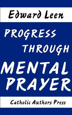 Progress Through Mental Prayer by Leen, Edward