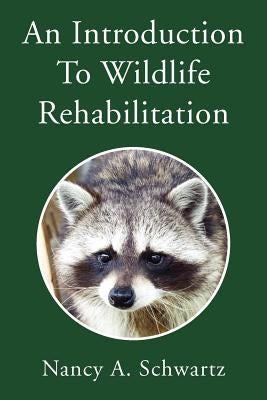 An Introduction to Wildlife Rehabilitation by Schwartz, Nancy A.