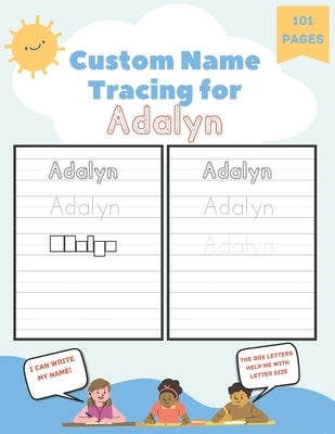 Custom Name Tracing for Adalyn: 101 Pages of Personalized Name Tracing. Learn to Write Your Name. by Blaze, Poppy
