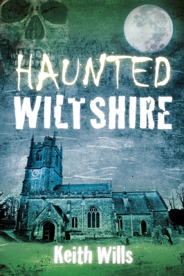 Haunted Wiltshire by Wills, Keith