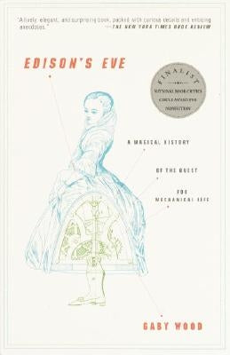 Edison's Eve: A Magical History of the Quest for Mechanical Life by Wood, Gaby