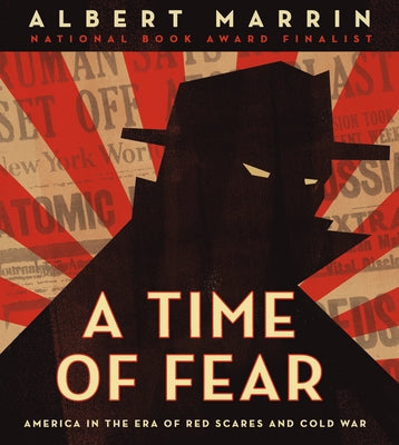 A Time of Fear: America in the Era of Red Scares and Cold War by Marrin, Albert