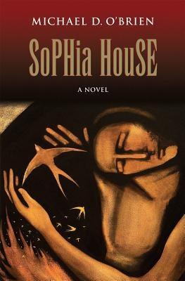 Sophia House by O'Brien, Michael D.