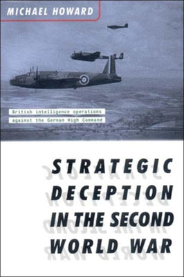 Strategic Deception in the Second World War by Howard, Michael