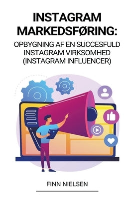 Instagram Markedsføring: Opbygning af en succesfuld Instagram virksomhed (Instagram Influencer) by Nielsen, Finn