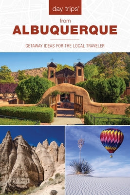 Day Trips(R) from Albuquerque: Getaway Ideas For The Local Traveler, 2nd Edition by Leach, Nicky