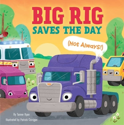 Big Rig Saves the Day (Not Always!) by Ryan, Tanner