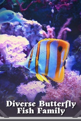 The Remarkable and Diverse Butterfly Fish Family by Roberts, Jason