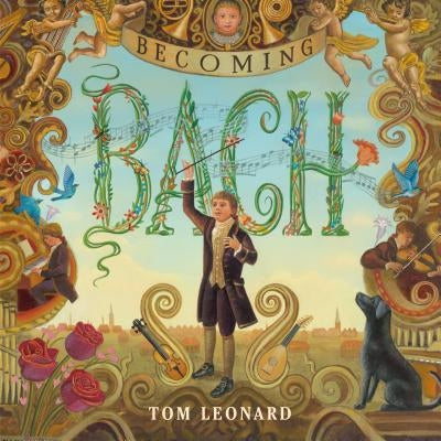 Becoming Bach by Leonard, Tom