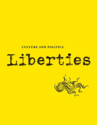 Liberties Journal of Culture and Politics: Volume I, Issue 1 by Wieseltier, Leon