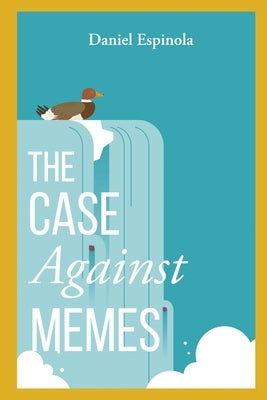 The Case Against Memes by Espinola, Daniel