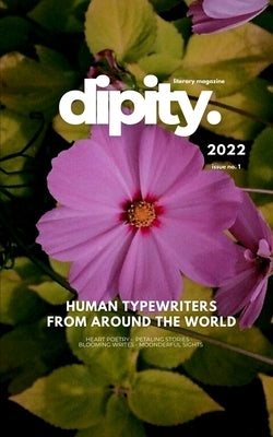 Dipity Literary Mag Issue #1 (Dipity Full Color Edition): Poetry, Short Stories & Photography - Dec, 2022 - Full Color Softcover Edition by Forrow, Vevna