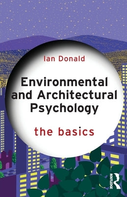 Environmental and Architectural Psychology: The Basics by Donald, Ian