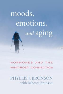 Moods, Emotions, and Aging: Hormones and the Mind-Body Connection by Bronson, Phyllis J.