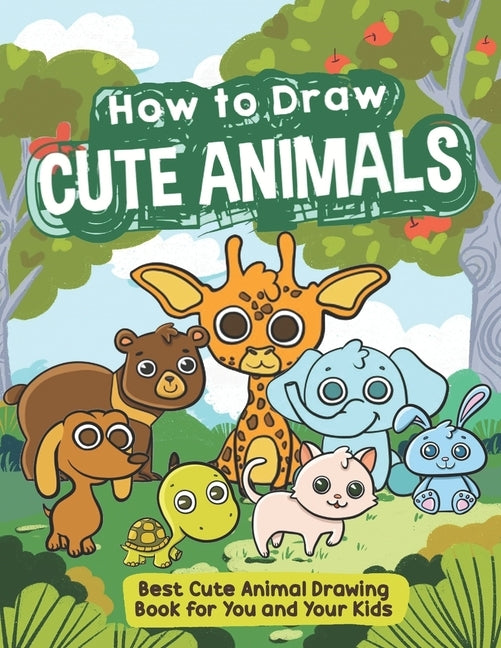 How to Draw Cute Animals: Animals drawing 101 book for kids by Bobby Howells