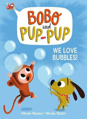 We Love Bubbles! (Bobo and Pup-Pup) by Madan, Vikram