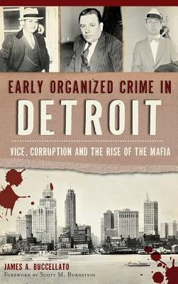 Early Organized Crime in Detroit: Vice, Corruption and the Rise of the Mafia by Buccellato, James