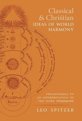 Classical and Christian Ideas of World Harmony: Prolegomena to an Interpretation of the Word Stimmung by Spitzer, Leo