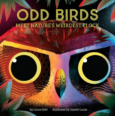 Odd Birds: Meet Nature's Weirdest Flock by Gehl, Laura