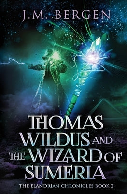 Thomas Wildus and the Wizard of Sumeria by Bergen, J. M.