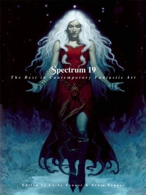 Spectrum 19: The Best in Contemporary Fantastic Art by Fenner, Cathy