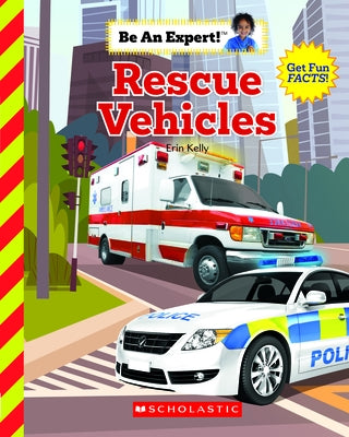 Rescue Vehicles (Be an Expert!) (Library Edition) by Kelly, Erin
