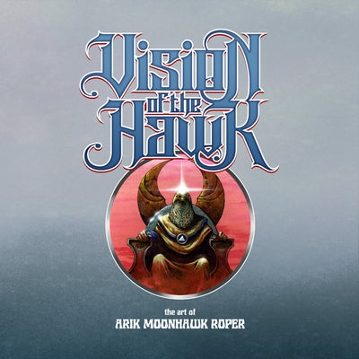 Vision of the Hawk: The Art of Arik Moonhawk Roper by Roper, Arik