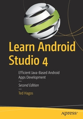 Learn Android Studio 4: Efficient Java-Based Android Apps Development by Hagos, Ted