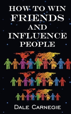 How To Win Friends & Influence People by Carnegie, Dale