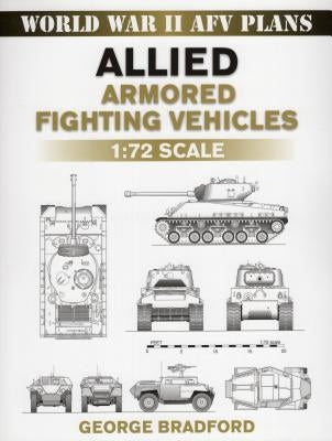Allied Armored Fighting Vehicles: 1:72 Scale by Bradford, George