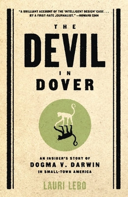 The Devil in Dover: An Insider's Story of Dogma v. Darwin in Small-Town America by Lebo, Lauri