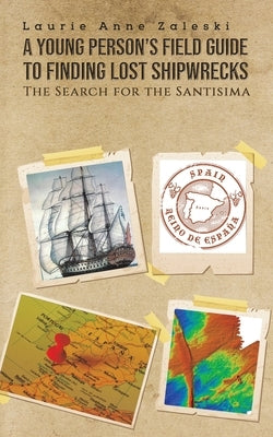 A Young Person's Field Guide to Finding Lost Shipwrecks by Zaleski, Laurie Anne